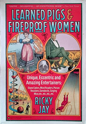 Learned Pigs & Fireproof Women: Unique, Eccentric and Amazing Entertainers