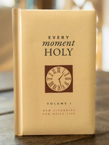 Every Moment Holy, Volume I: New Liturgies for Daily Life