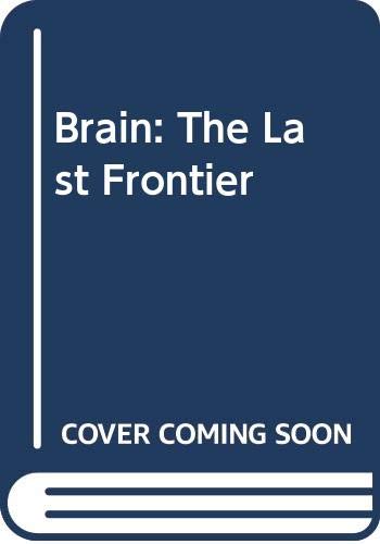 Cover of Brain: The Last Frontier: An Exploration of the Human Mind and Our Future