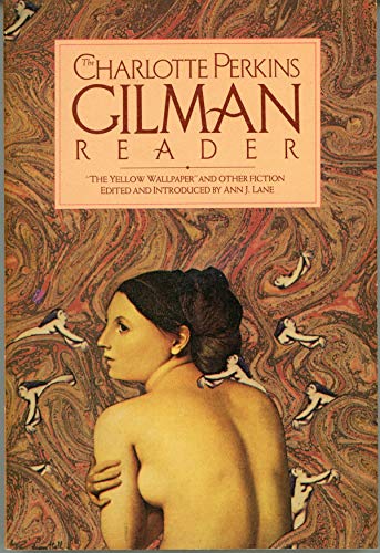 The Charlotte Perkins Gilman Reader: "The Yellow Wallpaper" and Other Fiction