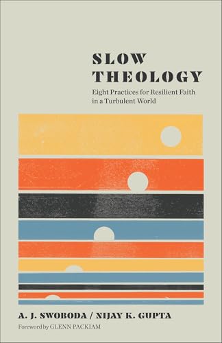 Slow Theology: Eight Practices for Resilient Faith in a Turbulent World