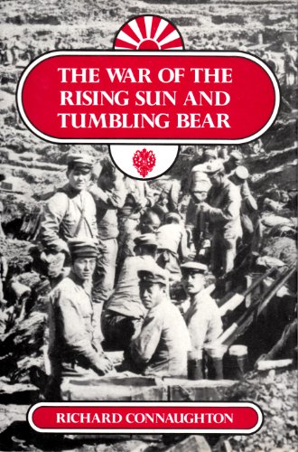 The War of the Rising Sun and Tumbling Bear: A Military History of the Russo-Japanese War