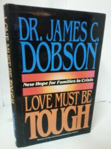 Cover of Love Must Be Tough: New Hope for Families in Crisis