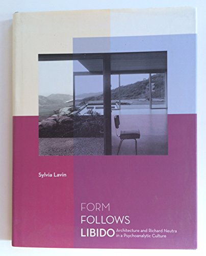 Cover of Form Follows Libido: Architecture And Richard Neutra In A Psychoanalytic Culture
