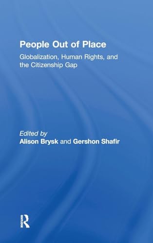People Out of Place: Globalization, Human Rights and the Citizenship Gap