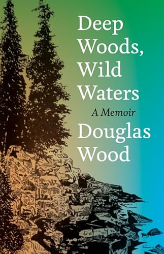 Deep Woods, Wild Waters A Memoir