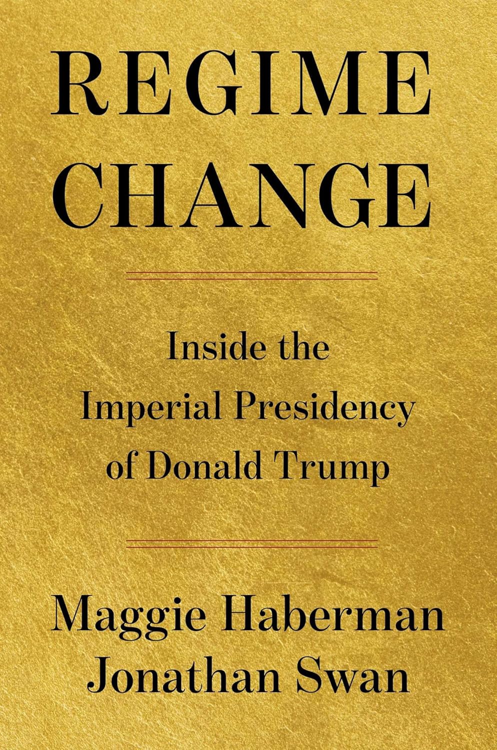 Regime Change: Inside the Imperial Presidency of Donald Trump