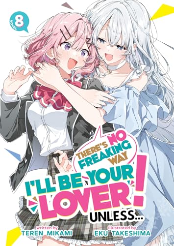 There's No Freaking Way I'll be Your Lover! Unless... (Light Novel), Vol. 8
