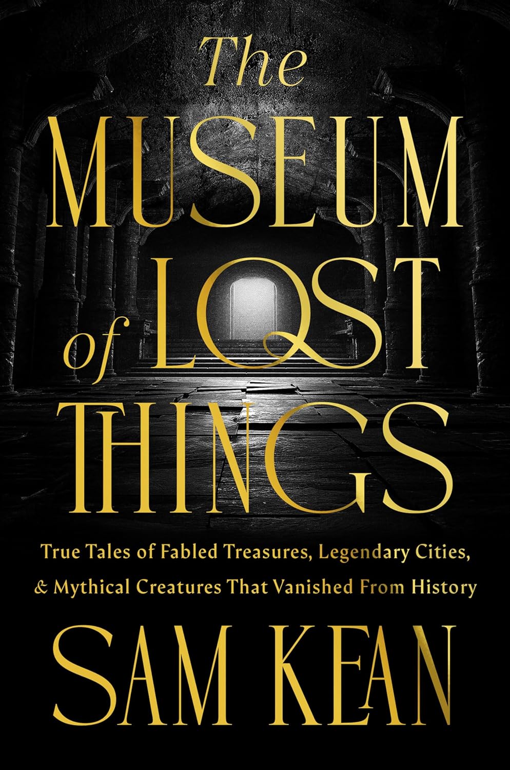 Cover of The Museum of Lost Things: True Tales of Fabled Treasures, Legendary Cities, and Mythical Creatures That Vanished From History