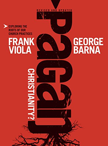 Cover of Pagan Christianity: Exploring the Roots of Our Church Practices