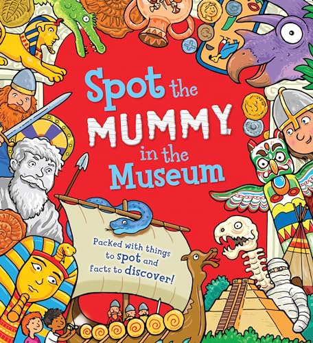 Cover of Spot the Mummy in the Museum: Packed with things to spot and facts to discover!