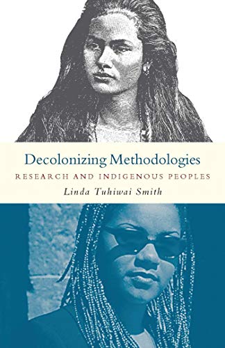 Decolonizing Methodologies: Research and Indigenous Peoples