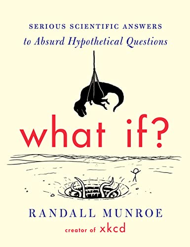 Cover of What If? Serious Scientific Answers to Absurd Hypothetical Questions