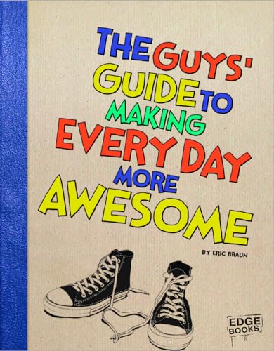 Cover of The Guys' Guide to Making Every Day More Awesome