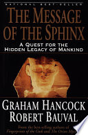 The Message of the Sphinx: A Quest for the Hidden Legacy of Mankind