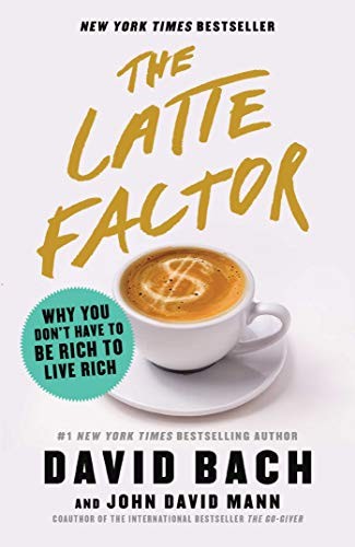 Cover of The Latte Factor: Why You Don't Have to Be Rich to Live Rich