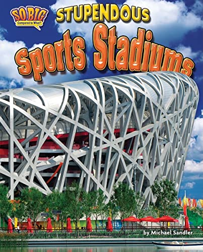 Cover of Stupendous Sports Stadiums - Non-Fiction Reading for Grade 4, Developmental Learning for Young Readers - So Big Compared to What?