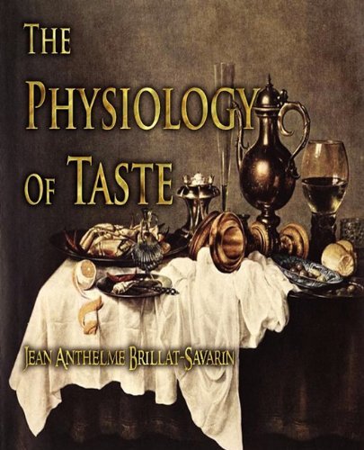 The physiology of taste, or, Meditations on transcendental gastronomy