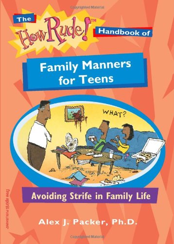 The How Rude! Handbook of Family Manners for Teens: Avoiding Strife in Family Life