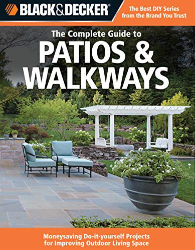 Cover of The Complete Guide to Patios & Walkways: Money-Saving Do-It-Yourself Projects for Improving Outdoor Living Space