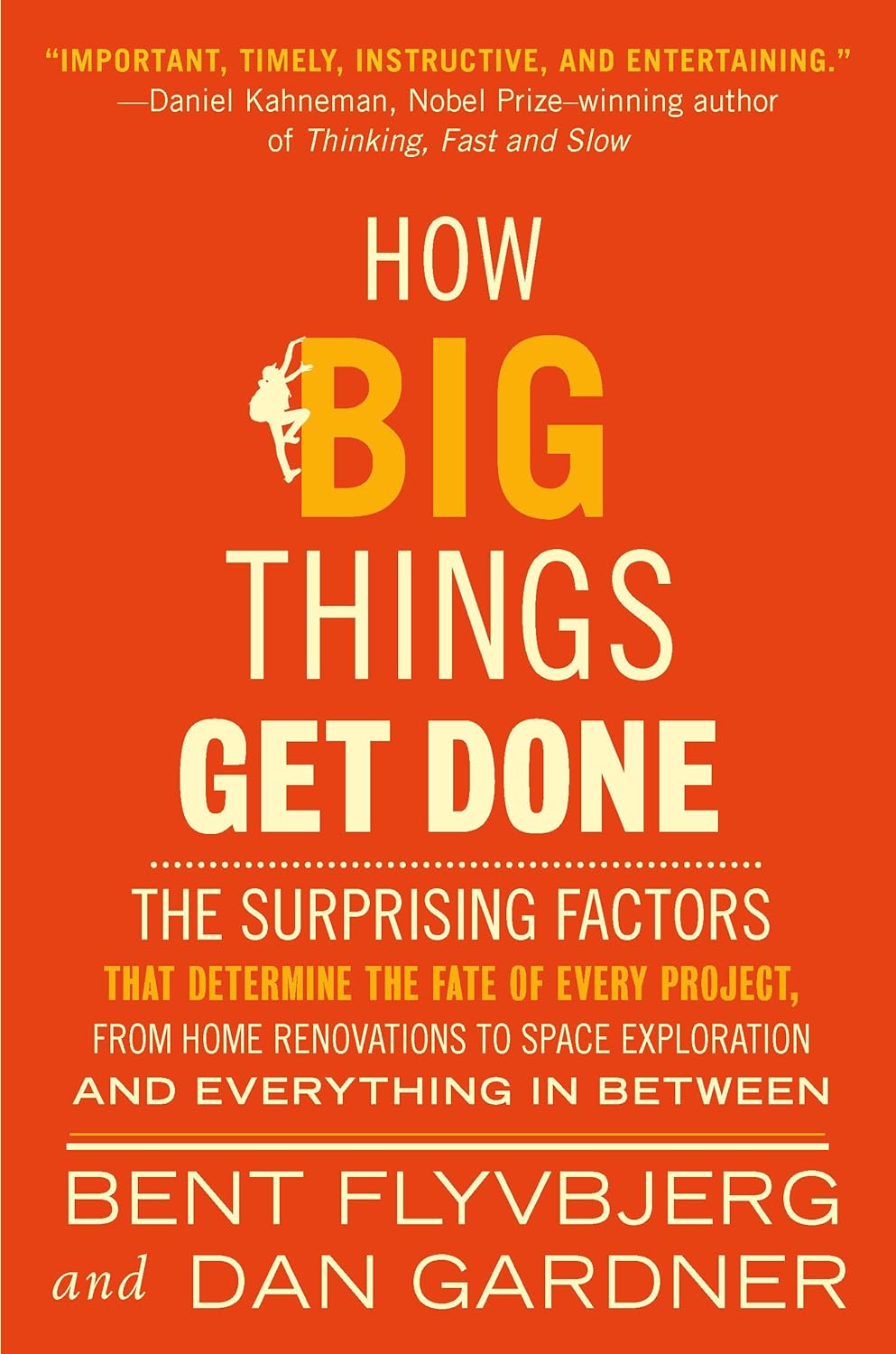 Cover of How Big Things Get Done: The Surprising Factors That Determine the Fate of Every Project, from Home Renovations to Space Exploration and Everything in Between