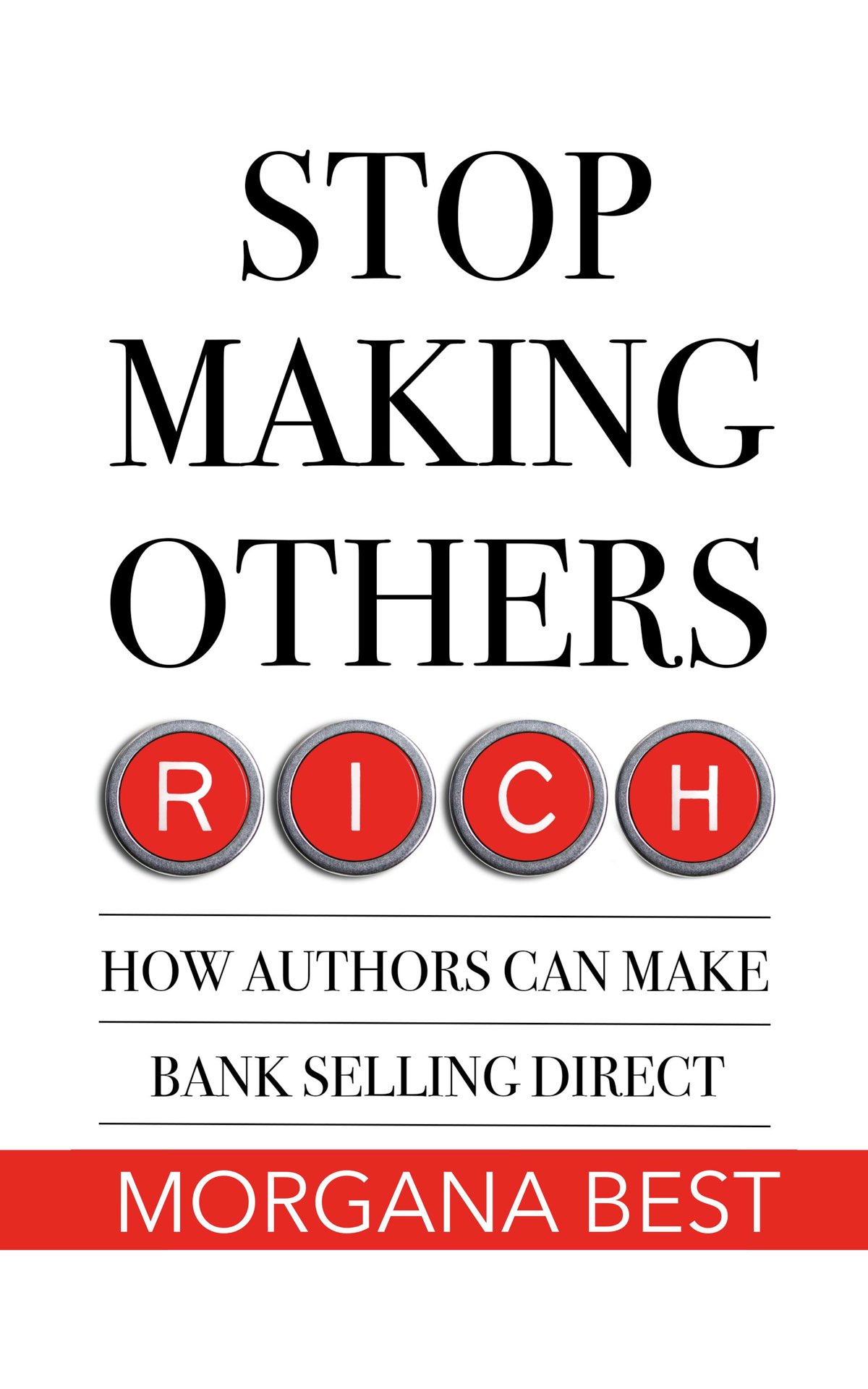 Cover of Stop Making Others Rich: How Authors Can Make Bank By Selling Direct