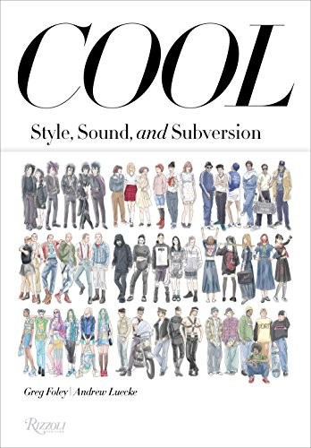 Cool: Style, Sound, and Subversion - Swing Kids to Seapunks, Rockabillies to Riot Grrls