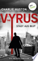 Cover of The Vyrus: Stadt aus Blut: Ein Joe-Pitt-Thriller 1 | >>Huston ist der brillanteste Stilist des Genres<<, sagt Stephen King