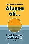 Cover of Alussa oli... Ihmiskunnan uusi historia