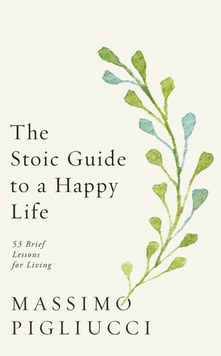 Cover of The Stoic Guide to a Happy Life: 53 Brief Lessons for Living