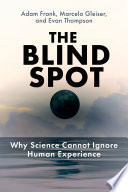 The Blind Spot: Why Science Cannot Ignore Human Experience