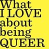 What I LOVE About Being QUEER