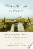Cover of When the Past Is Present: Healing the Emotional Wounds that Sabotage our Relationships