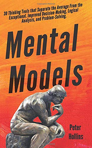 Cover of Mental Models: 30 Thinking Tools that Separate the Average From the Exceptional. Improved Decision-Making, Logical Analysis, and Problem-Solving.