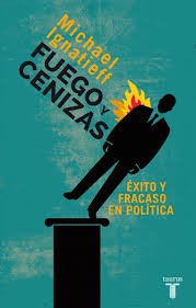 Cover of Fuego y cenizas: exito y fracaso en politica