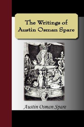 The Writings of Austin Osman Spare: Automatic Drawings, Anathema of Zos, The Book of Pleasure, and The Focus of Life