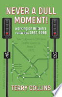 Never a Dull Moment!: Working on Britain's railways 1962-1996