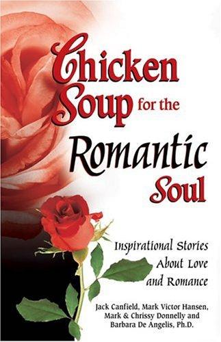 Chicken Soup for the Romantic Soul: Inspirational Stories about Love and Romance