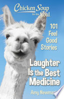 Chicken Soup for the Soul: Laughter is the Best Medicine: 101 Feel Good Stories