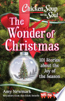 Chicken Soup for the Soul: The Wonder of Christmas: 101 Stories about the Joy of the Season