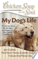 Cover of Chicken Soup for the Soul: My Dog's Life: 101 Stories about All the Ages and Stages of Our Canine Companions