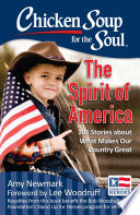 Chicken Soup for the Soul: The Spirit of America: 101 Stories about What Makes Our Country Great