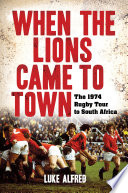 Cover of When the Lions Came to Town: The 1974 rugby tour to South Africa