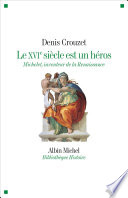 Le XVIe siecle est un heros: Michelet inventeur de la Renaissance