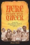 Cover of Here Because We're Queer: Inside the Gay Liberation Front of Washington, D.C., 1970-72