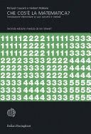 Che cos'e la matematica? Introduzione elementare ai suoi concetti e metodi