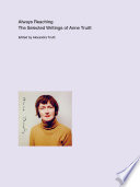 Always Reaching: The Selected Writings of Anne Truitt