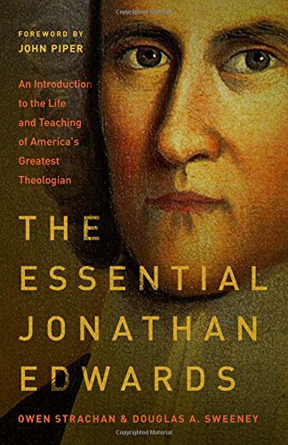 Cover of The Essential Jonathan Edwards: An Introduction to the Life and Teaching of America's Greatest Theologian
