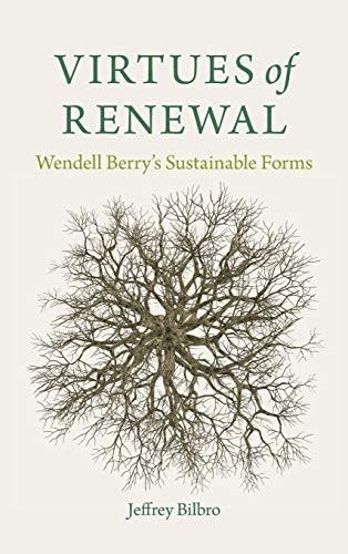 Virtues of Renewal: Wendell Berry's Sustainable Forms