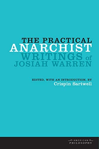 The Practical Anarchist: Writings of Josiah Warren